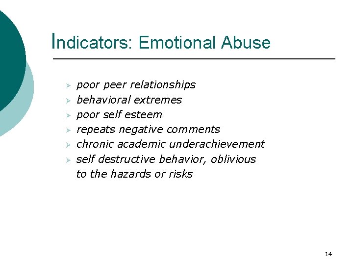 Indicators: Emotional Abuse Ø Ø Ø poor peer relationships behavioral extremes poor self esteem