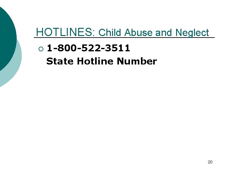 HOTLINES: Child Abuse and Neglect ¡ 1 -800 -522 -3511 State Hotline Number 20