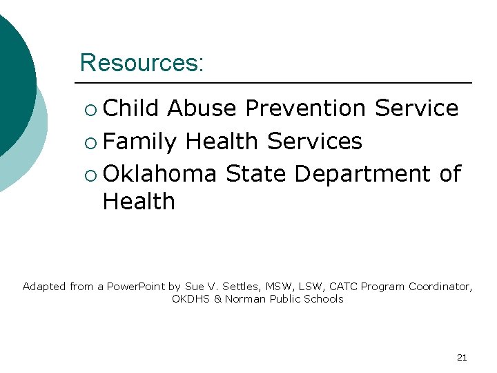 Resources: ¡ Child Abuse Prevention Service ¡ Family Health Services ¡ Oklahoma State Department