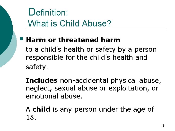 Definition: What is Child Abuse? § Harm or threatened harm to a child’s health