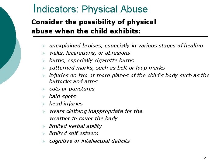 Indicators: Physical Abuse Consider the possibility of physical abuse when the child exhibits: Ø
