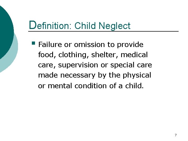 Definition: Child Neglect § Failure or omission to provide food, clothing, shelter, medical care,