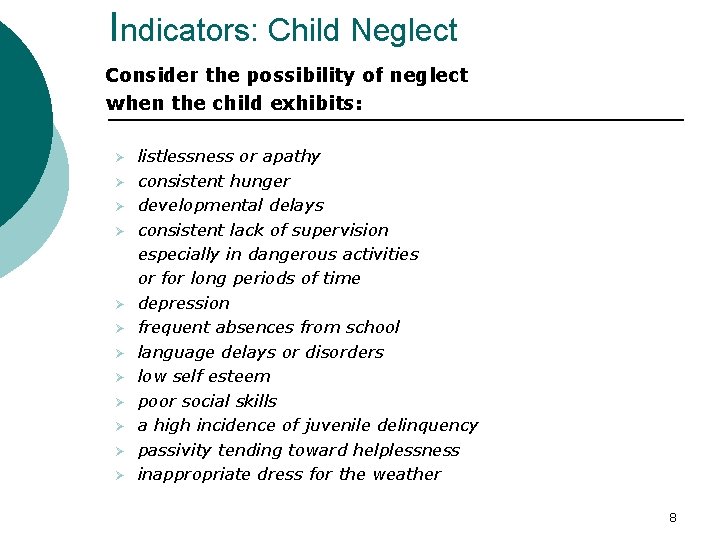 Indicators: Child Neglect Consider the possibility of neglect when the child exhibits: Ø Ø