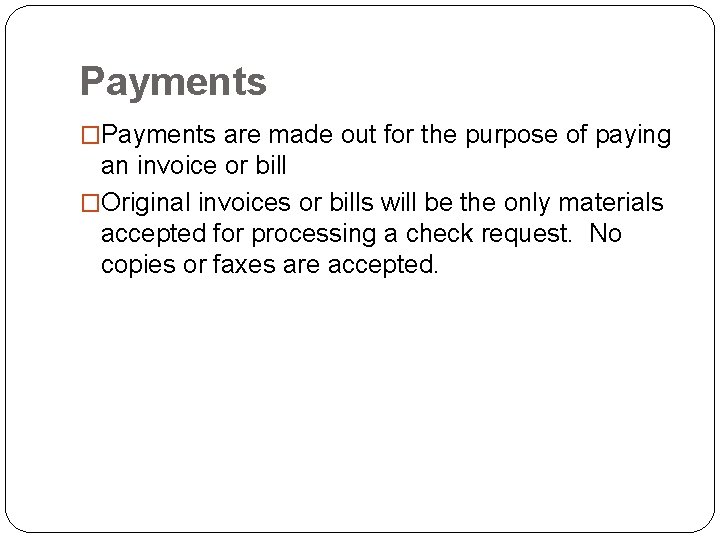 Payments �Payments are made out for the purpose of paying an invoice or bill