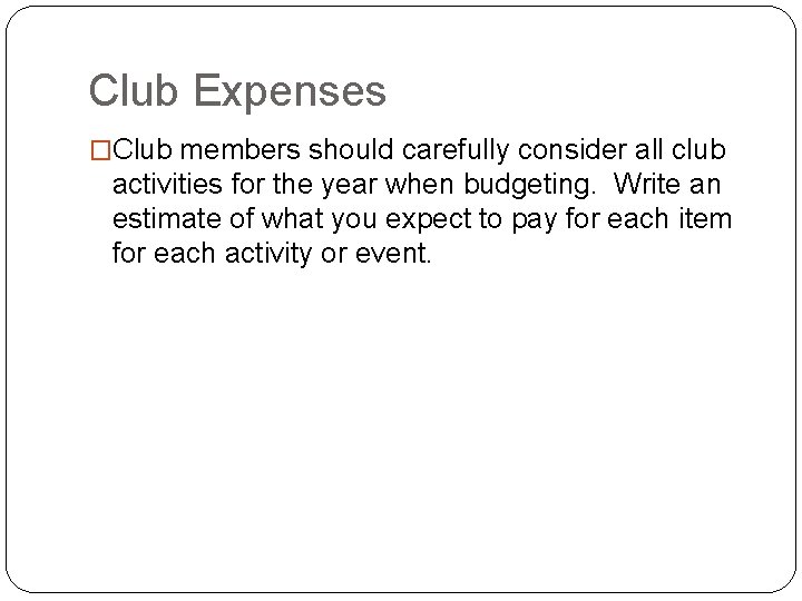 Club Expenses �Club members should carefully consider all club activities for the year when