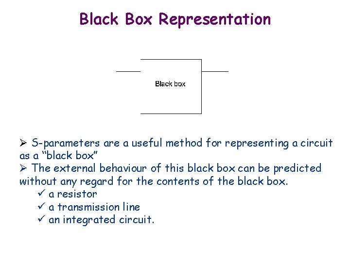 Black Box Representation Ø S-parameters are a useful method for representing a circuit as