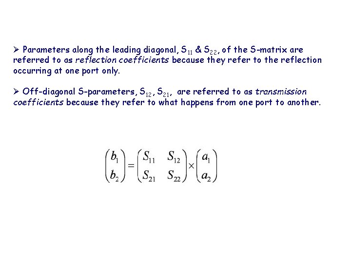 Ø Parameters along the leading diagonal, S 11 & S 22, of the S-matrix