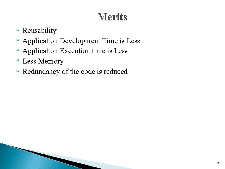 Merits Reusability Application Development Time is Less Application Execution time is Less Memory Redundancy Merits Reusability Application Development Time is Less Application Execution time is Less Memory Redundancy