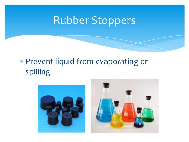 Rubber Stoppers Prevent liquid from evaporating or spilling 