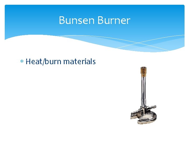 Bunsen Burner Heat/burn materials 