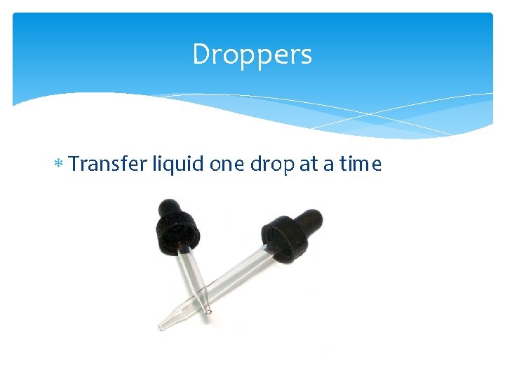 Droppers Transfer liquid one drop at a time 