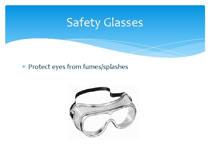 Safety Glasses Protect eyes from fumes/splashes 