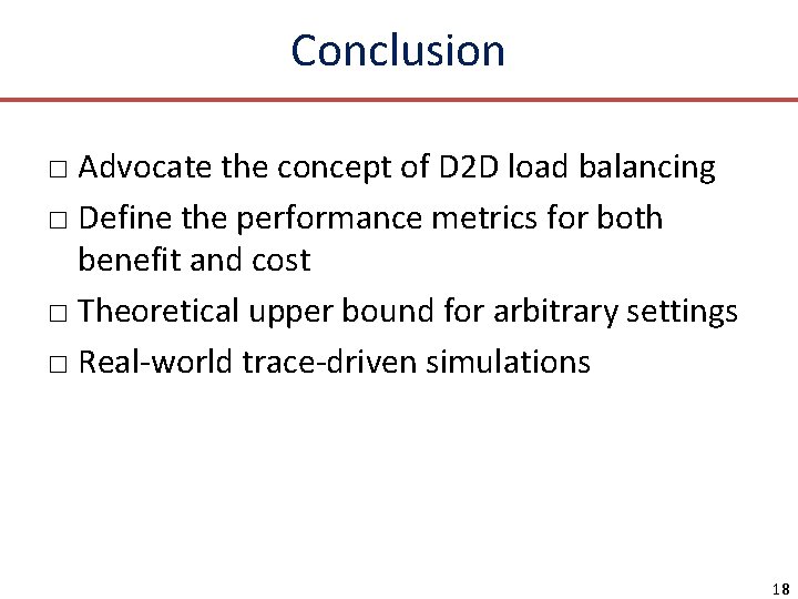 Conclusion □ Advocate the concept of D 2 D load balancing □ Define the