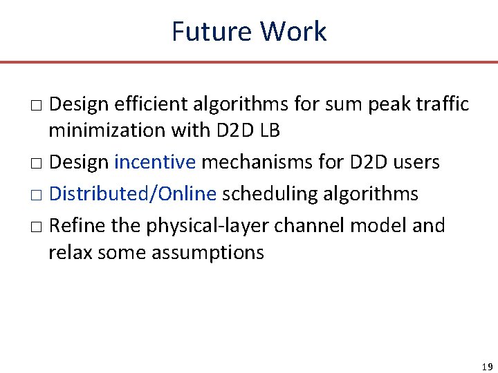 Future Work □ Design efficient algorithms for sum peak traffic minimization with D 2