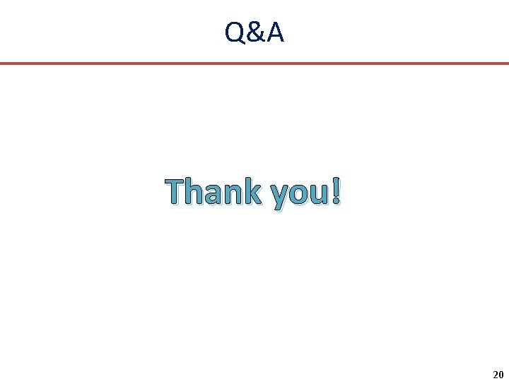 Q&A Thank you! 20 