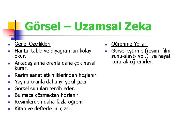 Görsel – Uzamsal Zeka n n n n n Genel Özellikleri Harita, tablo ve