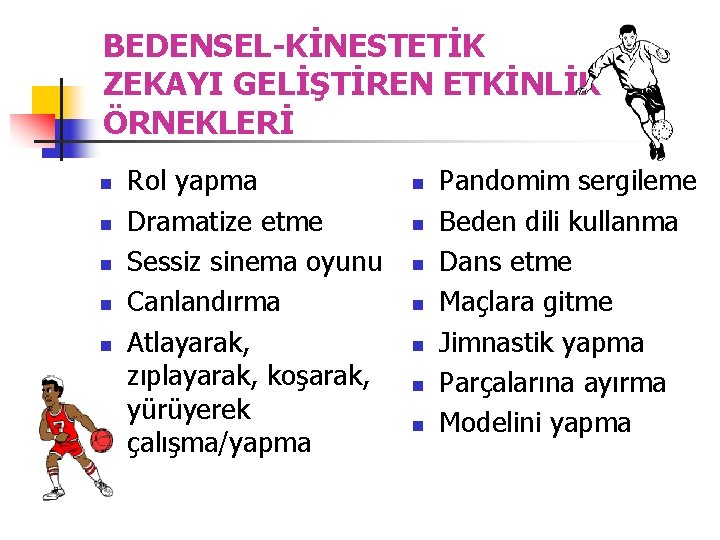 BEDENSEL-KİNESTETİK ZEKAYI GELİŞTİREN ETKİNLİK ÖRNEKLERİ n n n Rol yapma Dramatize etme Sessiz sinema