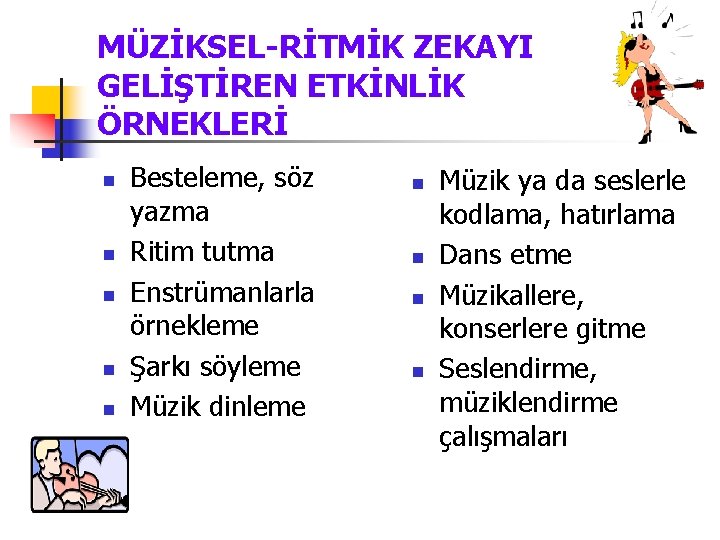 MÜZİKSEL-RİTMİK ZEKAYI GELİŞTİREN ETKİNLİK ÖRNEKLERİ n n n Besteleme, söz yazma Ritim tutma Enstrümanlarla