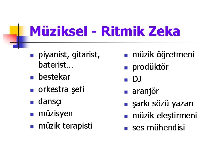 Müziksel - Ritmik Zeka n n n piyanist, gitarist, baterist… bestekar orkestra şefi dansçı