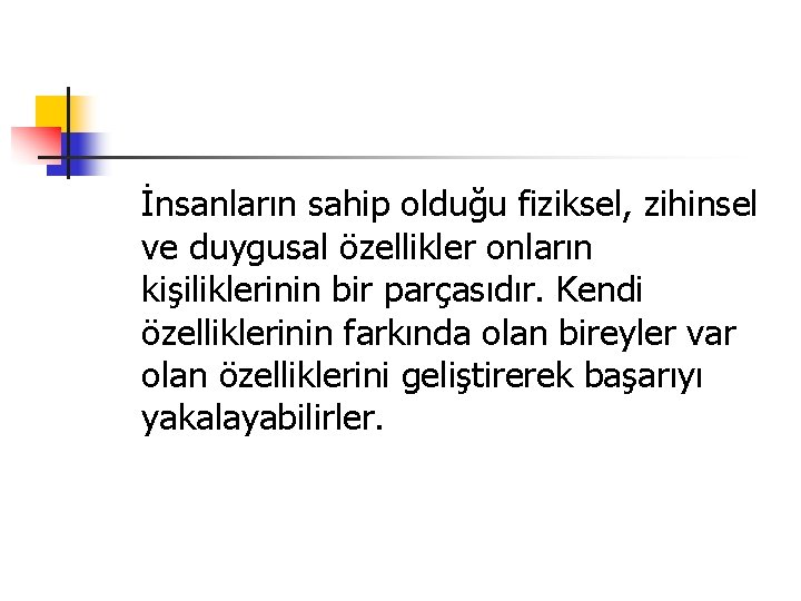 İnsanların sahip olduğu fiziksel, zihinsel ve duygusal özellikler onların kişiliklerinin bir parçasıdır. Kendi özelliklerinin