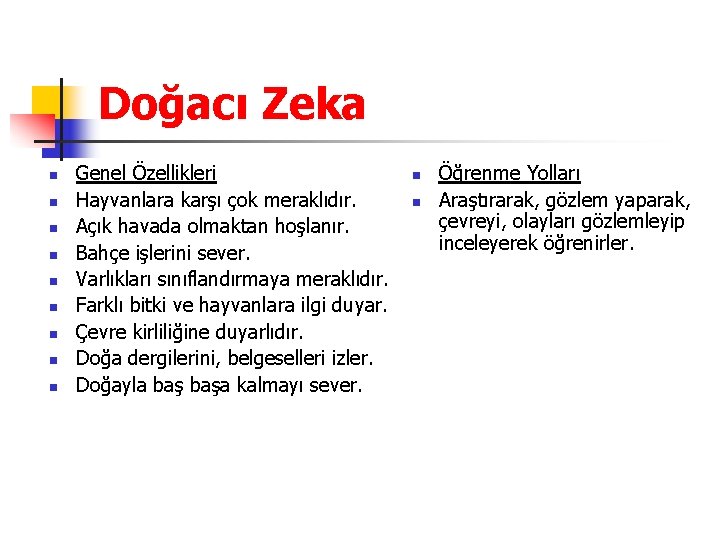 Doğacı Zeka n n n n n Genel Özellikleri Hayvanlara karşı çok meraklıdır. Açık