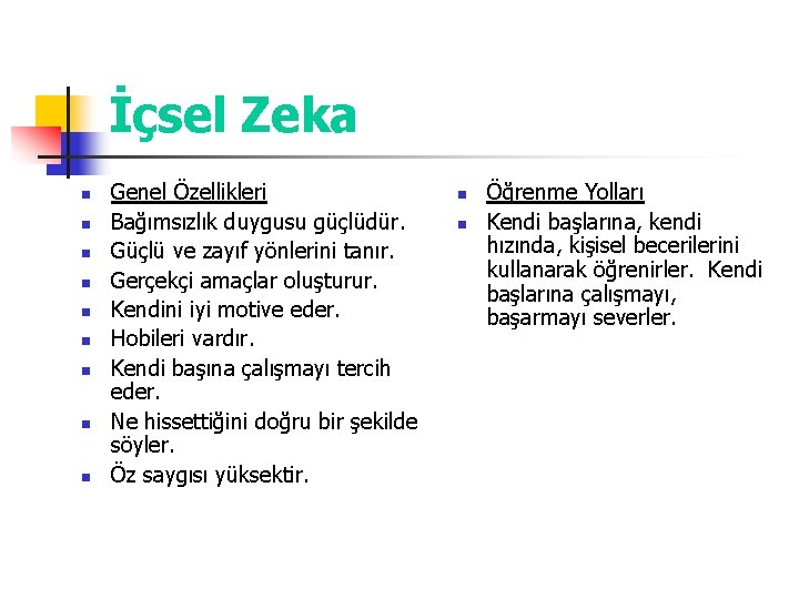 İçsel Zeka n n n n n Genel Özellikleri Bağımsızlık duygusu güçlüdür. Güçlü ve