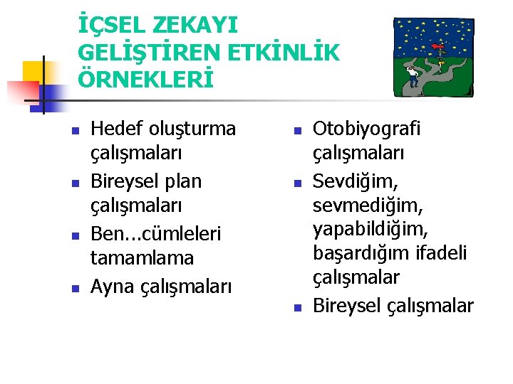 İÇSEL ZEKAYI GELİŞTİREN ETKİNLİK ÖRNEKLERİ n n Hedef oluşturma çalışmaları Bireysel plan çalışmaları Ben.