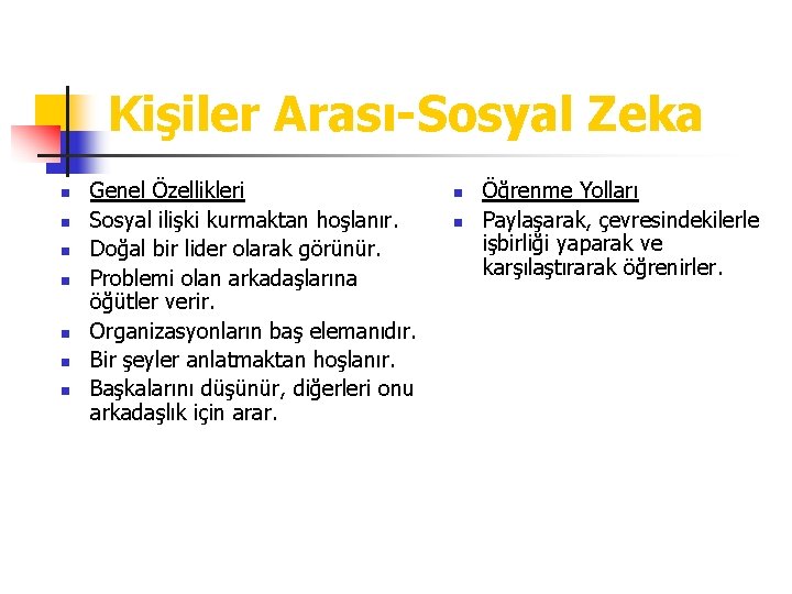 Kişiler Arası-Sosyal Zeka n n n n Genel Özellikleri Sosyal ilişki kurmaktan hoşlanır. Doğal