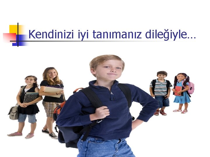 Kendinizi iyi tanımanız dileğiyle… 