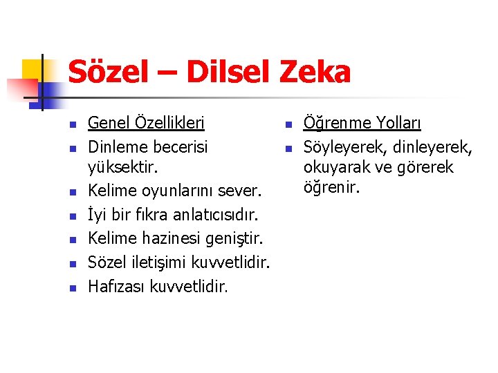 Sözel – Dilsel Zeka n n n n Genel Özellikleri Dinleme becerisi yüksektir. Kelime
