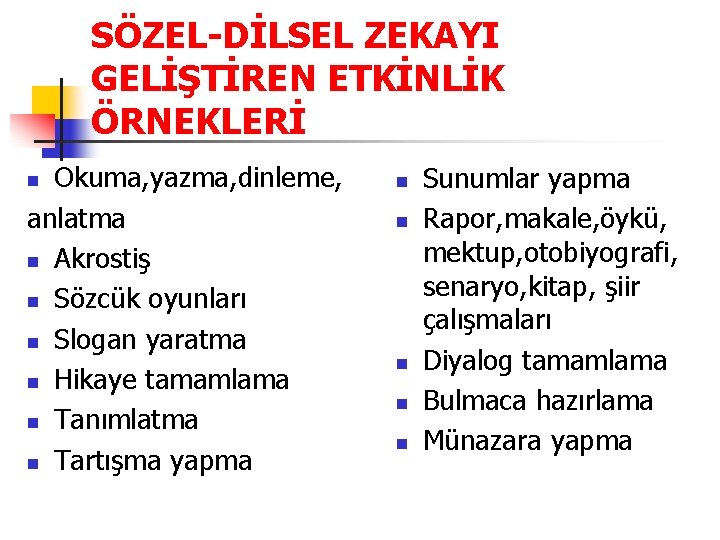 SÖZEL-DİLSEL ZEKAYI GELİŞTİREN ETKİNLİK ÖRNEKLERİ Okuma, yazma, dinleme, anlatma n Akrostiş n Sözcük oyunları