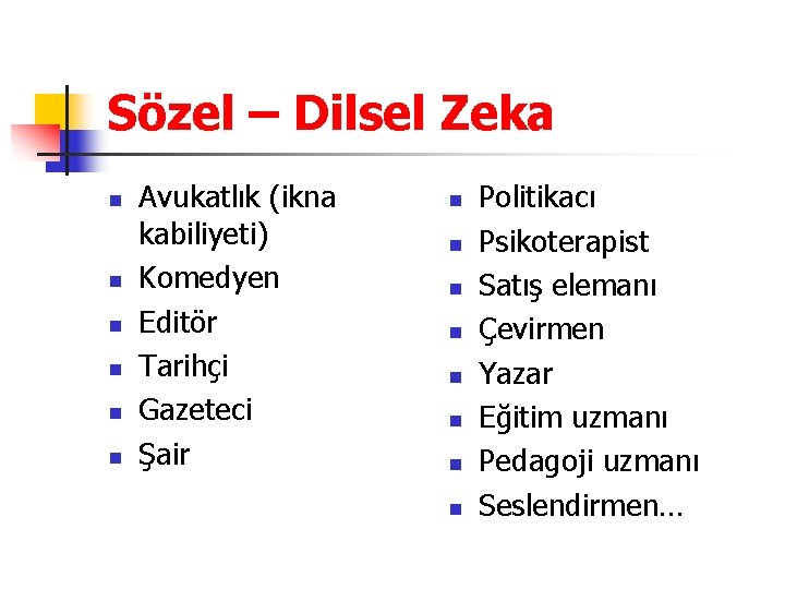 Sözel – Dilsel Zeka n n n Avukatlık (ikna kabiliyeti) Komedyen Editör Tarihçi Gazeteci