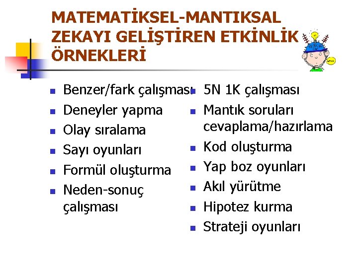 MATEMATİKSEL-MANTIKSAL ZEKAYI GELİŞTİREN ETKİNLİK ÖRNEKLERİ n n n Benzer/fark çalışmasın Deneyler yapma n Olay