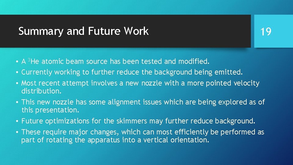 Summary and Future Work 19 • A 3 He atomic beam source has been