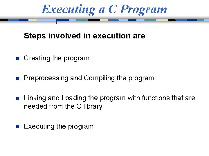 Executing a C Program Steps involved in execution are n Creating the program n