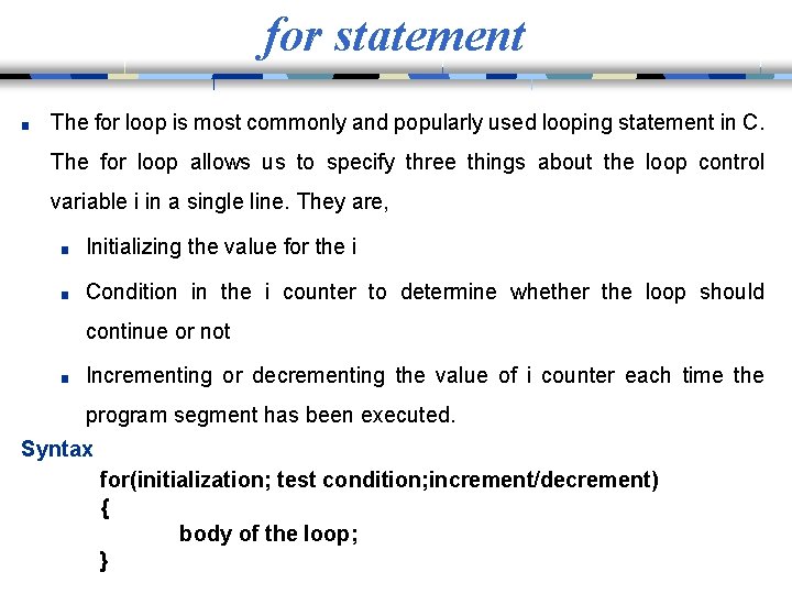 for statement ■ The for loop is most commonly and popularly used looping statement