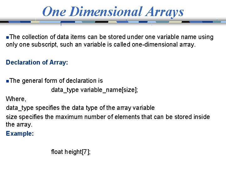 One Dimensional Arrays n. The collection of data items can be stored under one
