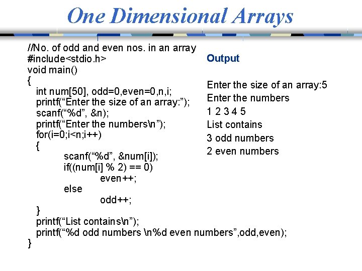 One Dimensional Arrays //No. of odd and even nos. in an array Output #include<stdio.