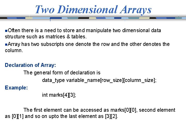 Two Dimensional Arrays n. Often there is a need to store and manipulate two