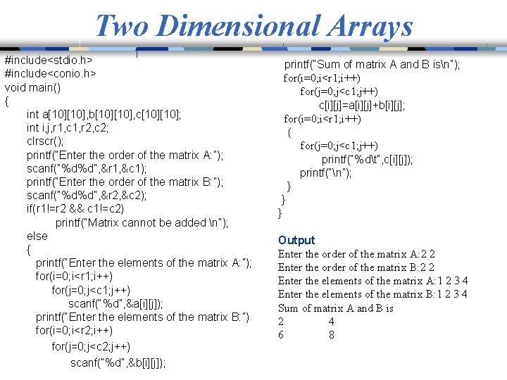 Two Dimensional Arrays #include<stdio. h> #include<conio. h> void main() { int a[10], b[10], c[10];