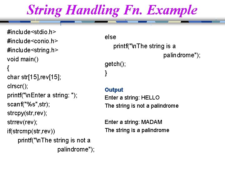 String Handling Fn. Example #include<stdio. h> #include<conio. h> #include<string. h> void main() { char