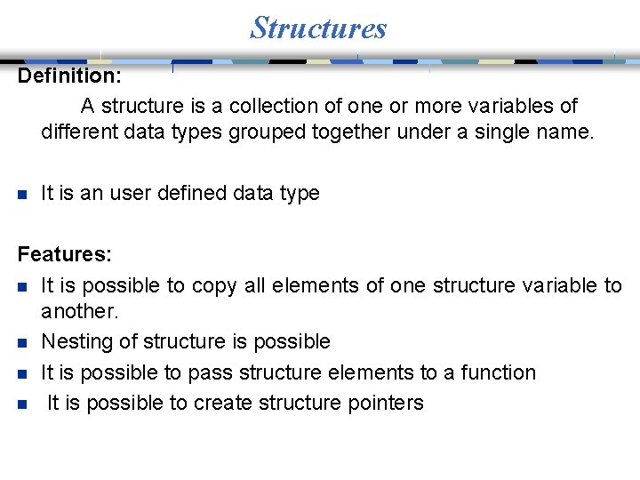 Structures Definition: A structure is a collection of one or more variables of different