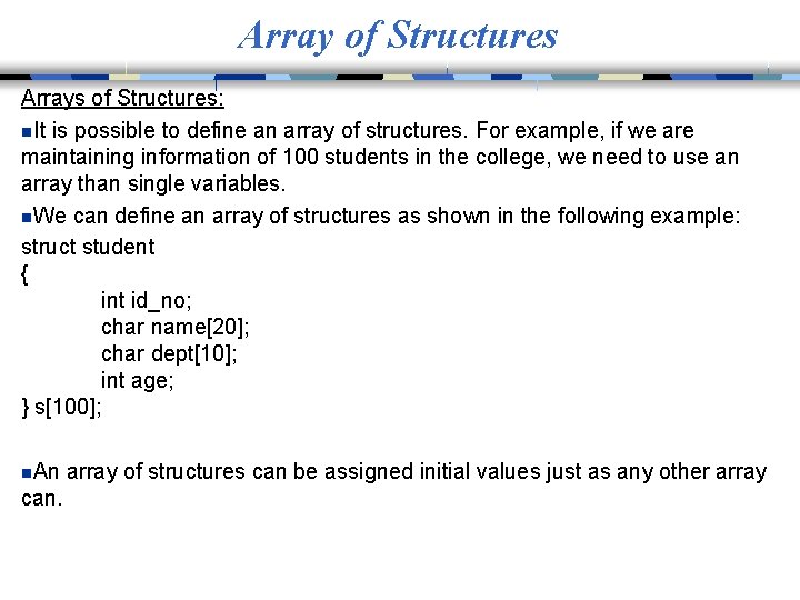Array of Structures Arrays of Structures: n. It is possible to define an array
