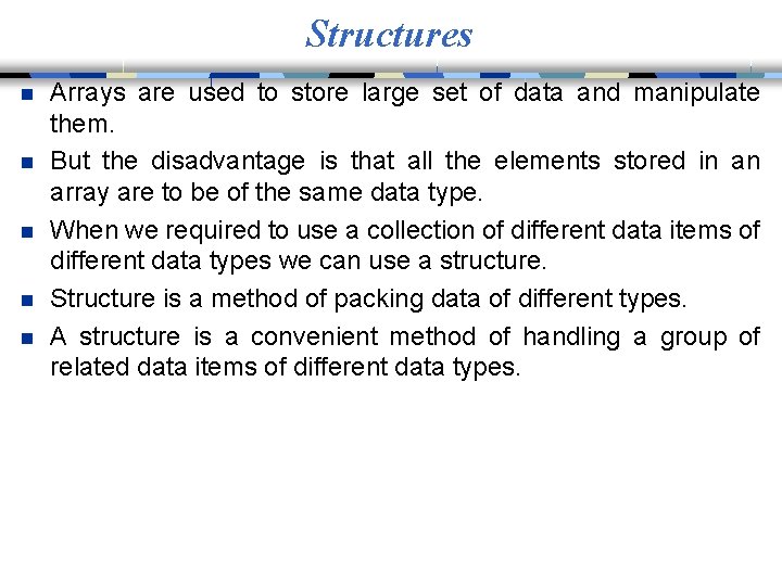 Structures n n n Arrays are used to store large set of data and