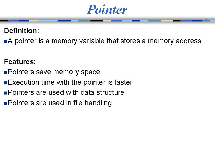Pointer Definition: n. A pointer is a memory variable that stores a memory address.