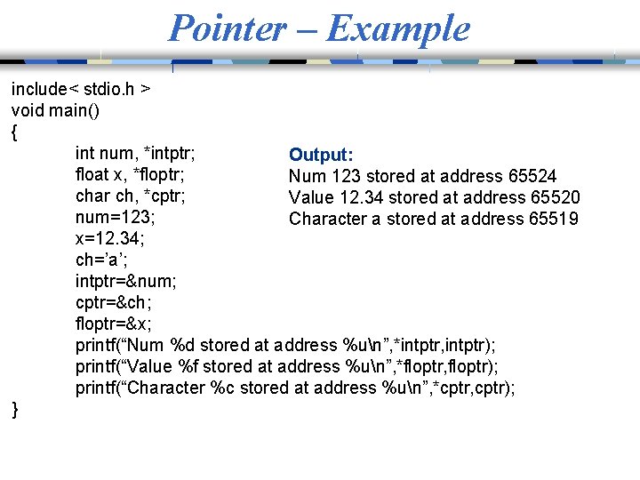 Pointer – Example include< stdio. h > void main() { int num, *intptr; Output: