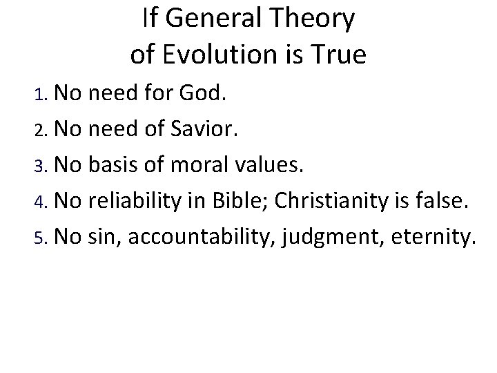 If General Theory of Evolution is True 1. No need for God. 2. No