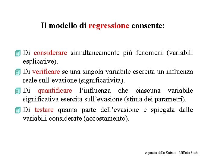 Il modello di regressione consente: 4 Di considerare simultaneamente più fenomeni (variabili esplicative). 4