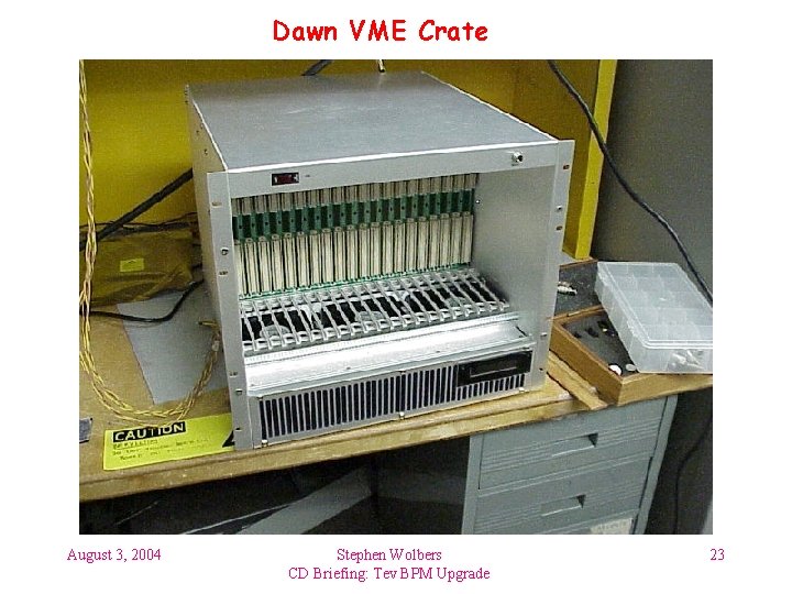 Dawn VME Crate August 3, 2004 Stephen Wolbers CD Briefing: Tev BPM Upgrade 23