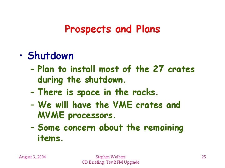 Prospects and Plans • Shutdown – Plan to install most of the 27 crates